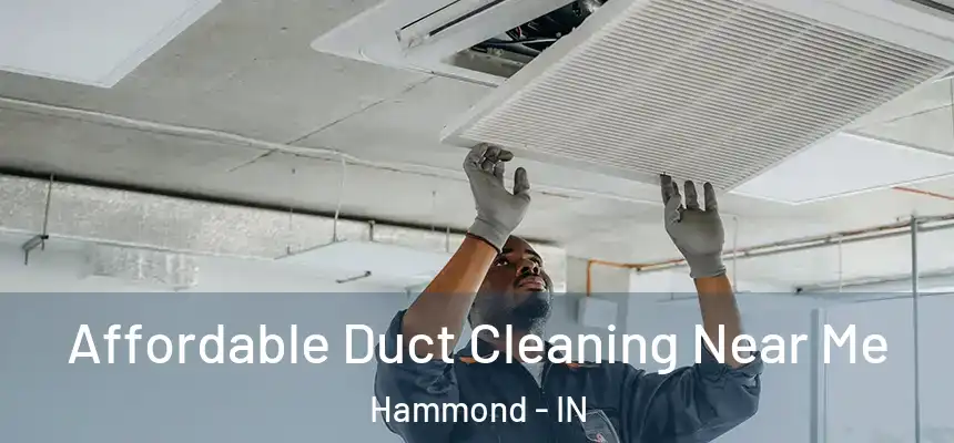 Affordable Duct Cleaning Near Me Hammond - IN