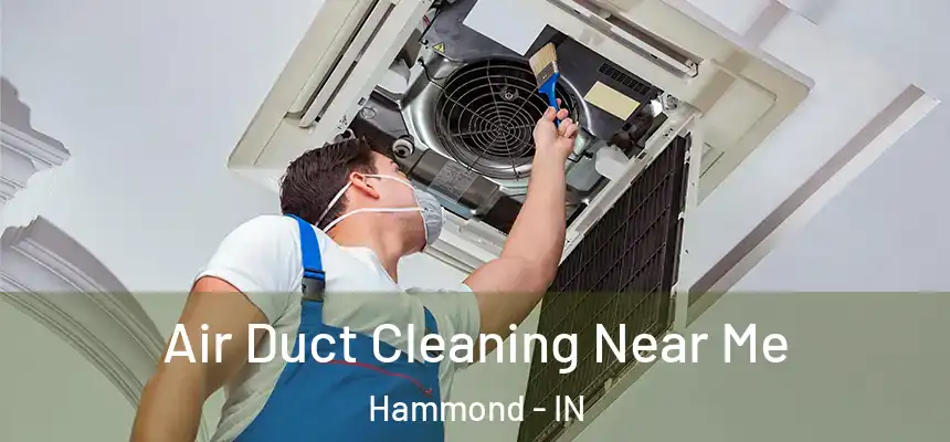 Air Duct Cleaning Near Me Hammond - IN