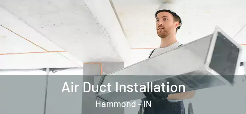  Air Duct Installation Hammond - IN