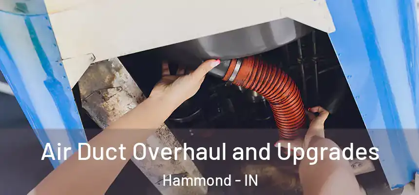  Air Duct Overhaul and Upgrades Hammond - IN