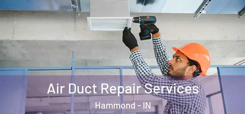Air Duct Repair Services Hammond - IN
