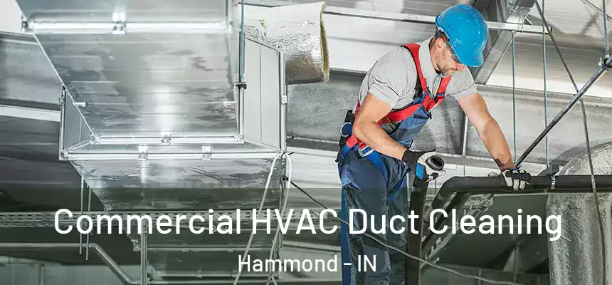 Commercial HVAC Duct Cleaning Hammond - IN