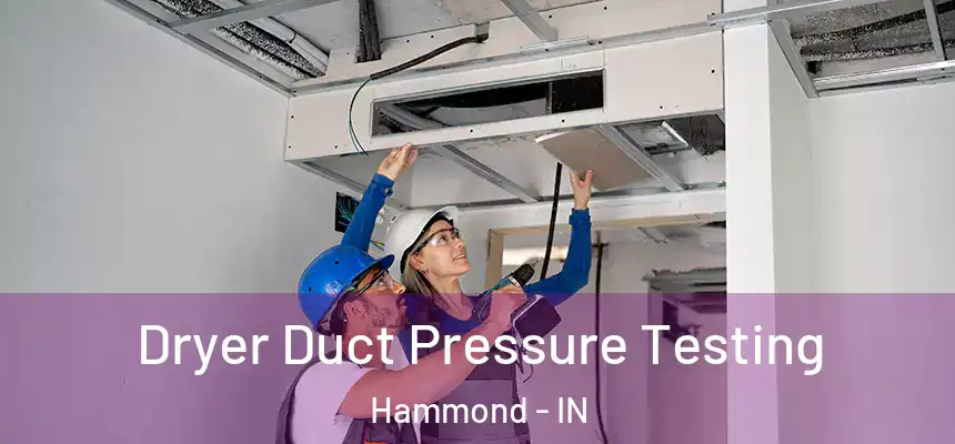  Dryer Duct Pressure Testing Hammond - IN