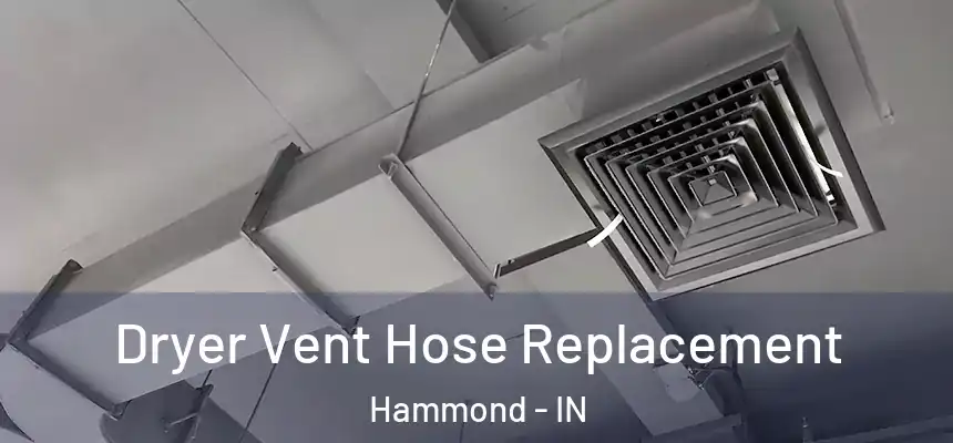  Dryer Vent Hose Replacement Hammond - IN