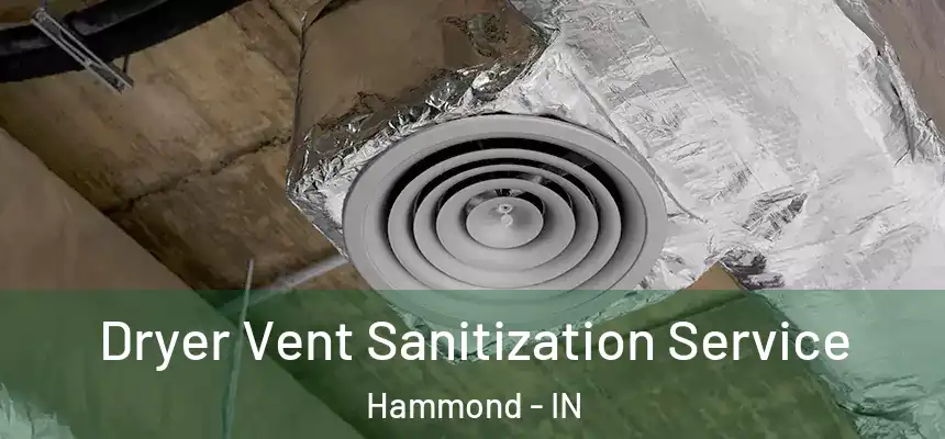  Dryer Vent Sanitization Service Hammond - IN