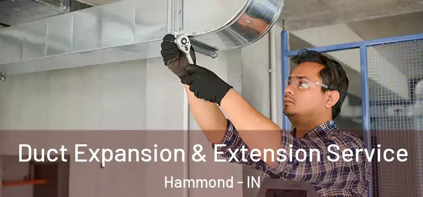  Duct Expansion & Extension Service Hammond - IN