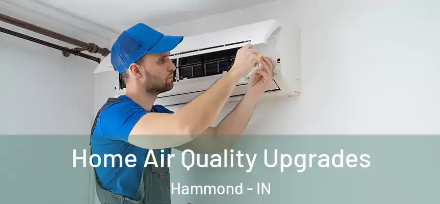  Home Air Quality Upgrades Hammond - IN