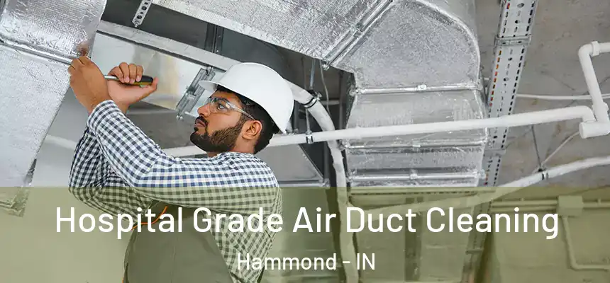 Hospital Grade Air Duct Cleaning Hammond - IN