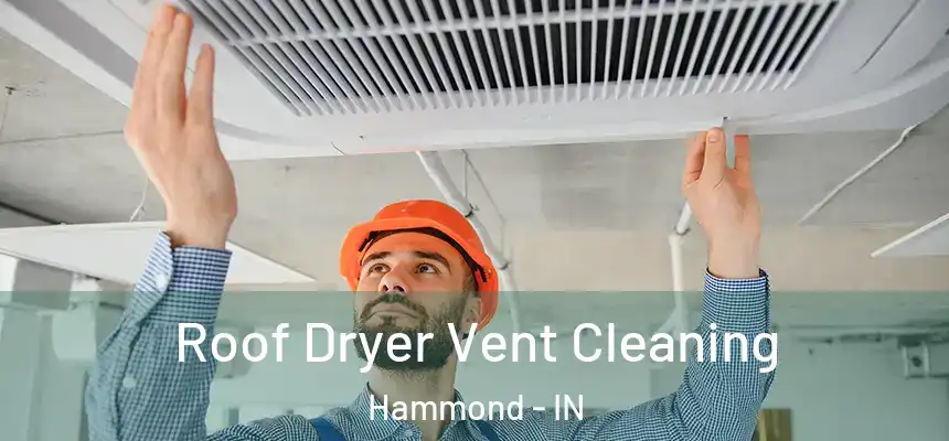 Roof Dryer Vent Cleaning Hammond - IN