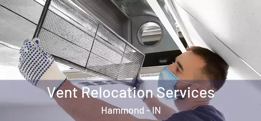  Vent Relocation Services Hammond - IN
